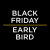 Black Friday Early Bird Offer	